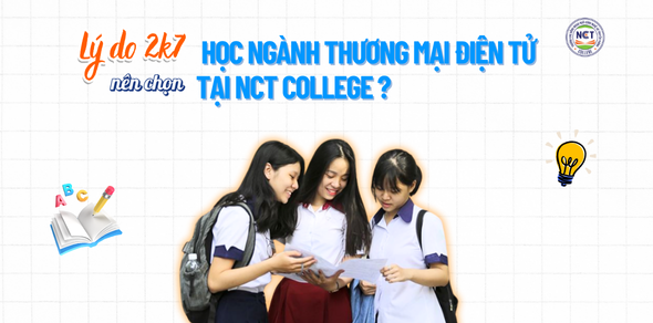 Lý do 2k7 nên chọn học ngành Thương mại điện tử tại NCT College ?