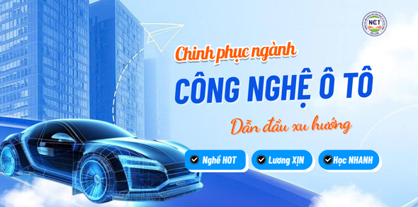 Khám phá ngành Công nghệ Ô tô tại NCT College có gì đặc biệt?